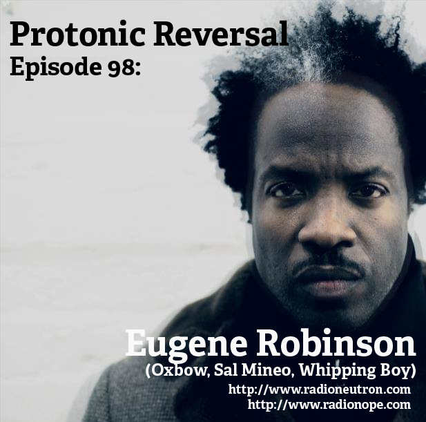 Ep098: Eugene Robinson (Oxbow, Sal Mineo, Whipping Boy)
