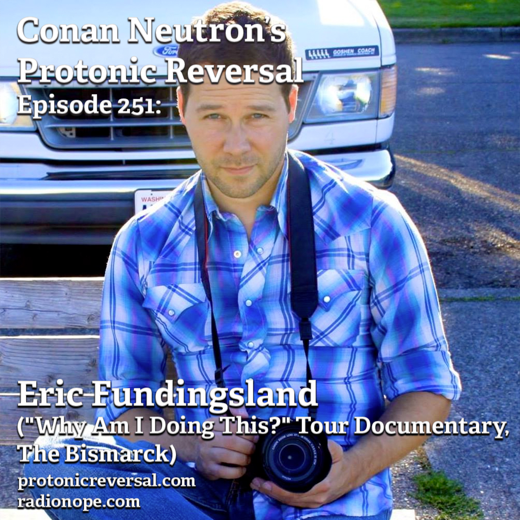 Ep251: Eric Fundingsland ("Why Am I Doing This?" Tour Documentary, The Bismarck)