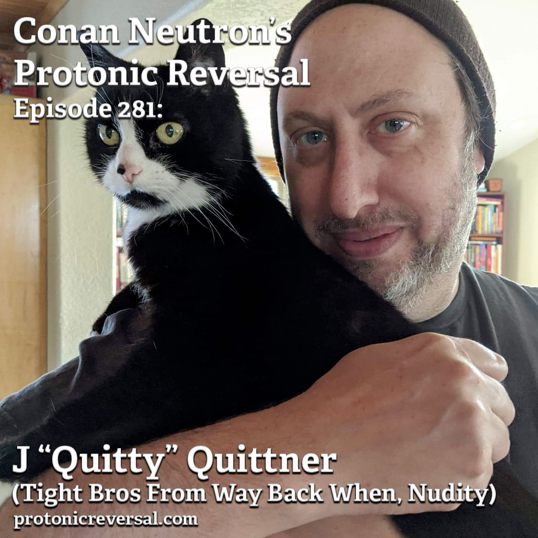 Ep281: J. “Quitty” Quittner (Tight Bros From Way Back When, Nudity, Mukilteo Fairies)