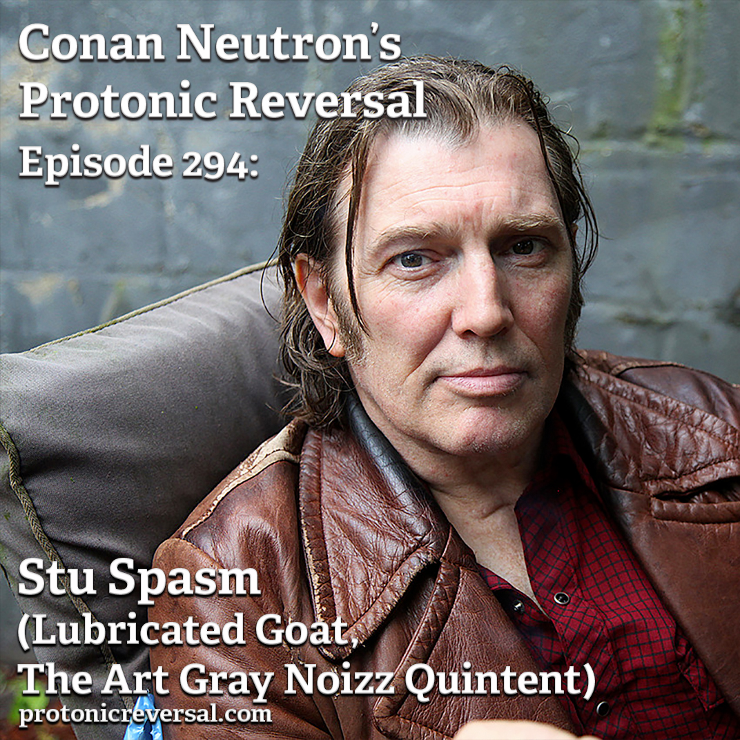 Ep294: Stu Spasm (Lubricated Goat, the Art Gray Noizz Quintet)